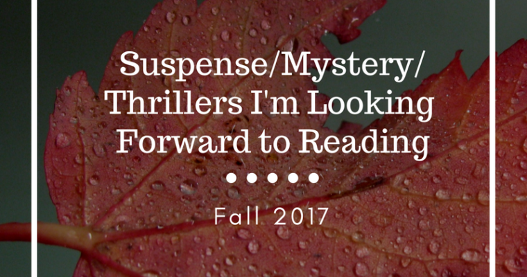 Fall 2017 Upcoming Books Part 3–Mystery/Suspense