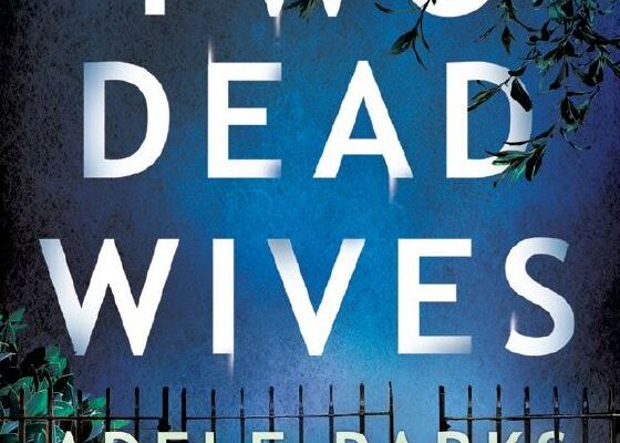 Thriller Book Review: Two Dead Wives by Adele Parks
